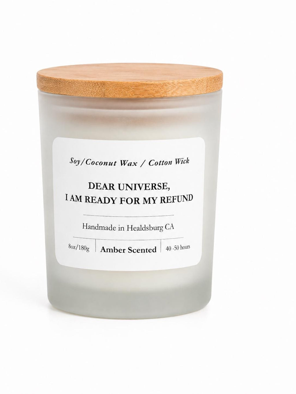 Dear Universe, I'm Ready for My Refund | Amber | 8 oz Luxury Soy Coconut Candle